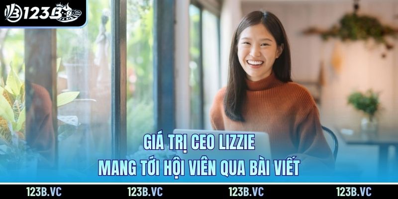 Giá trị CEO Lizzie mang tới hội viên qua bài viết 