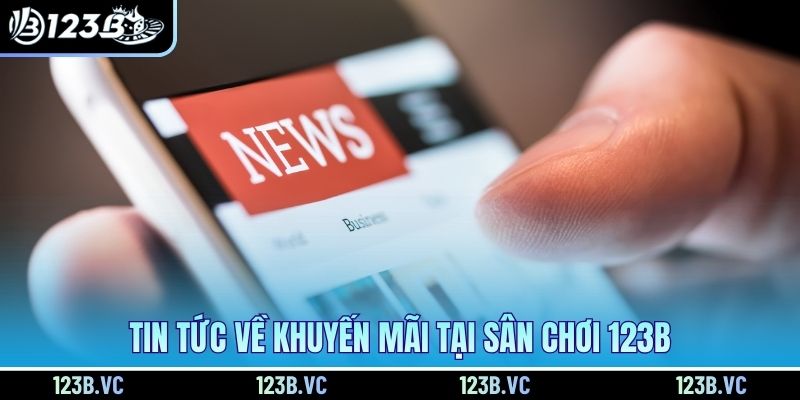 Tin tức về khuyến mãi tại sân chơi 123B