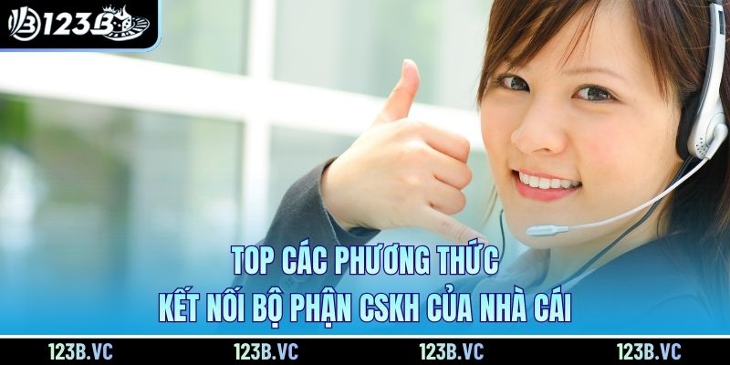 Top các phương thức kết nối bộ phận CSKH của nhà cái